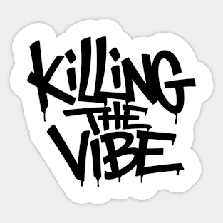 Killing The Vibe Sarcastic Rebellious Attitude Sticker